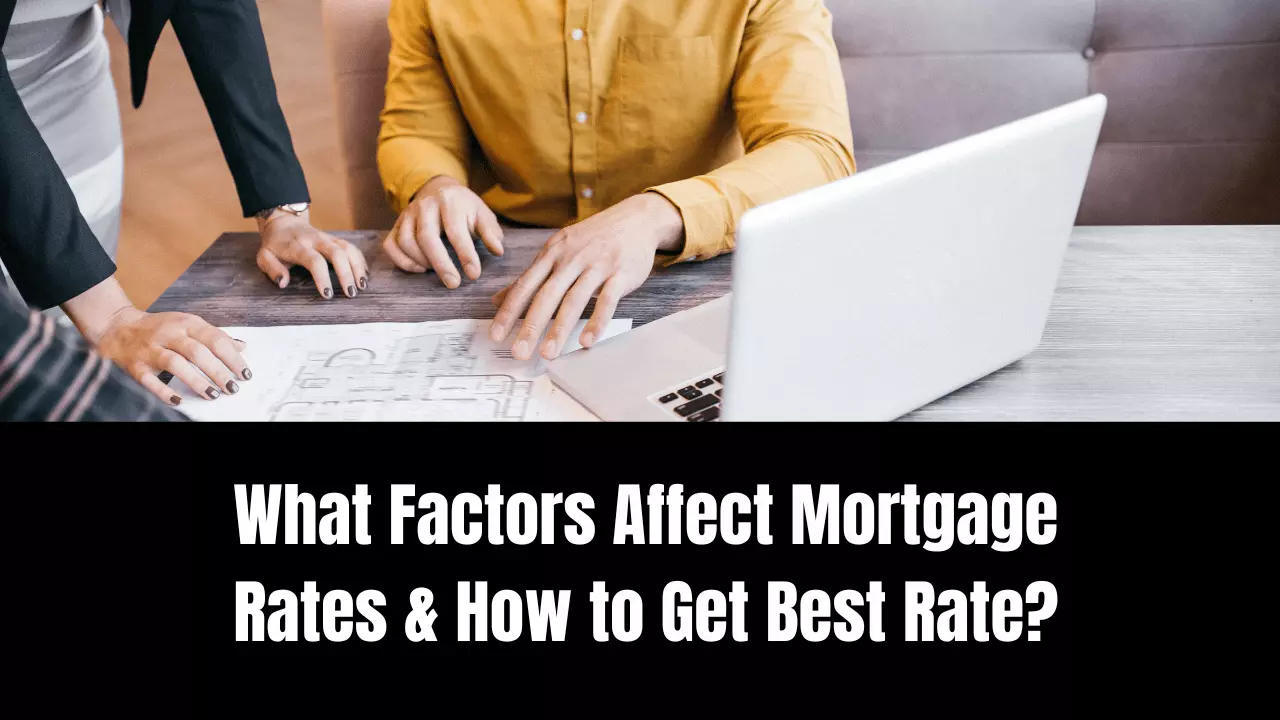 What Factors Affect Mortgage Rates & How to Get Best Rate?